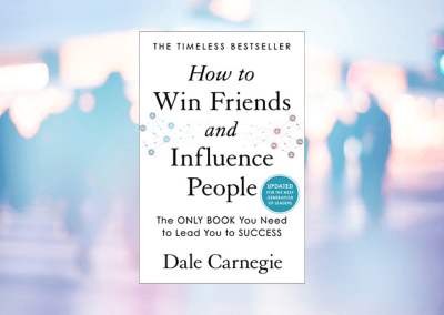 How to Win Friends and Influence People: Updated For the Next Generation of Leaders