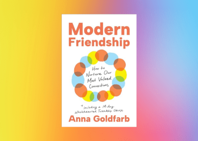 Modern Friendship: How to Nurture Our Most Valued Connections