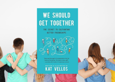We Should Get Together: The Secret to Cultivating Better Friendships