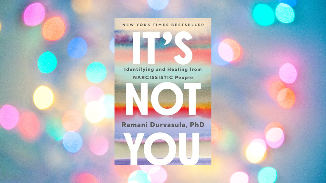 It's Not You: Identifying and Healing from Narcissistic People