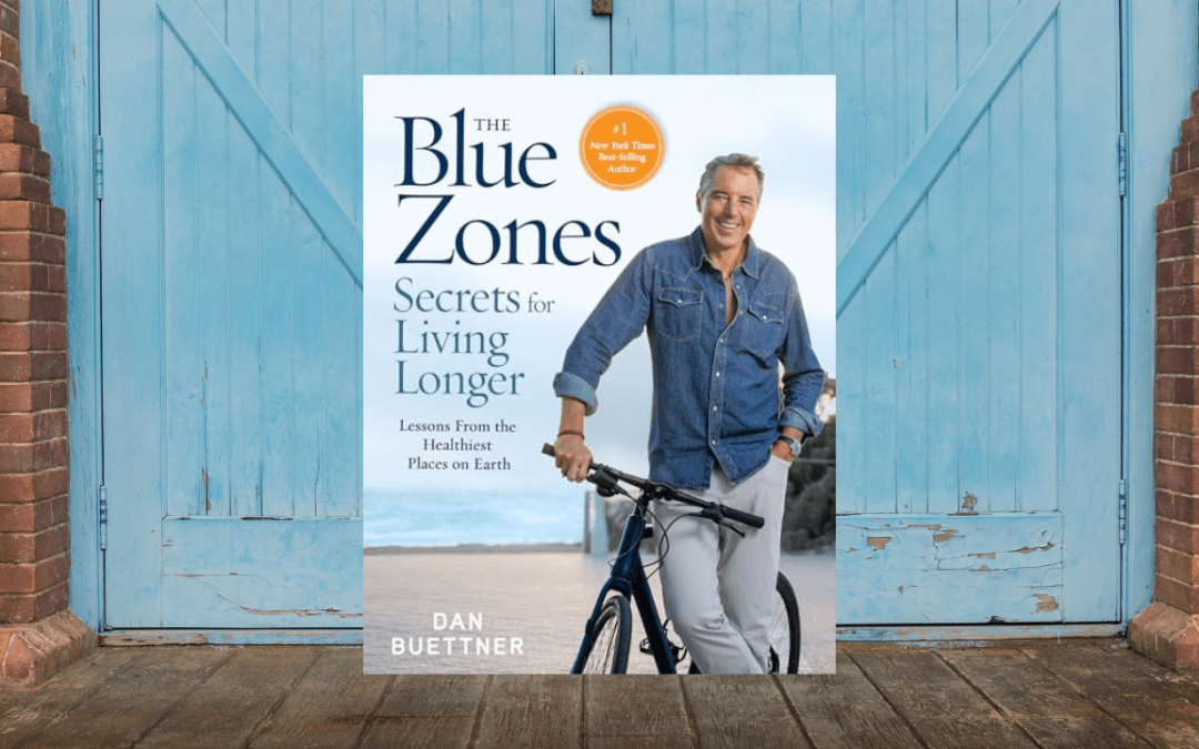 The Blue Zones Secrets for Living Longer: Lessons From the Healthiest Places on Earth