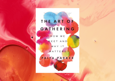 The Art of Gathering: How We Meet and Why It Matters