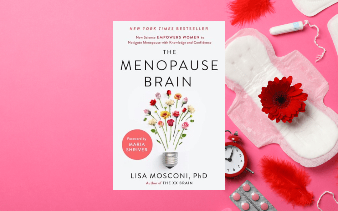 The Menopause Brain: New Science Empowers Women to Navigate the Pivotal Transition with Knowledge and Confidence