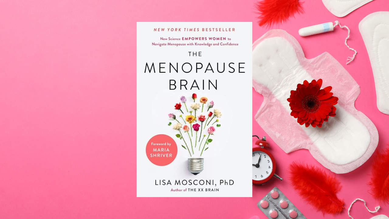 The Menopause Brain: New Science Empowers Women to Navigate the Pivotal Transition with Knowledge and Confidence
