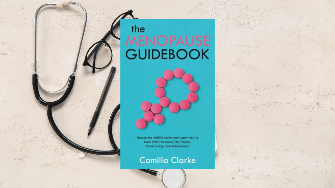 The Menopause Guidebook: Debunk the Common Midlife Myths and Learn how to deal with Hormonal Changes, Hot Flashes, Mood Swings and Relationship Issues