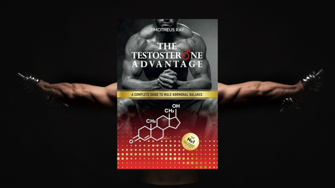 The Testosterone Advantage: A Complete Guide to Male Hormonal Balance and Endocrine Health