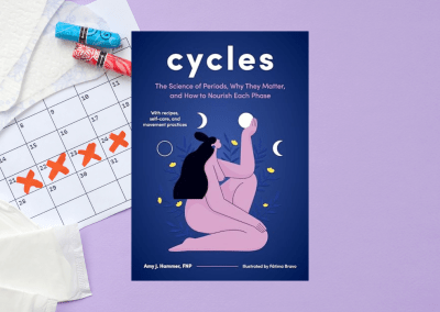 Cycles: The Science of Periods, Why They Matter, and How to Nourish Each Phase