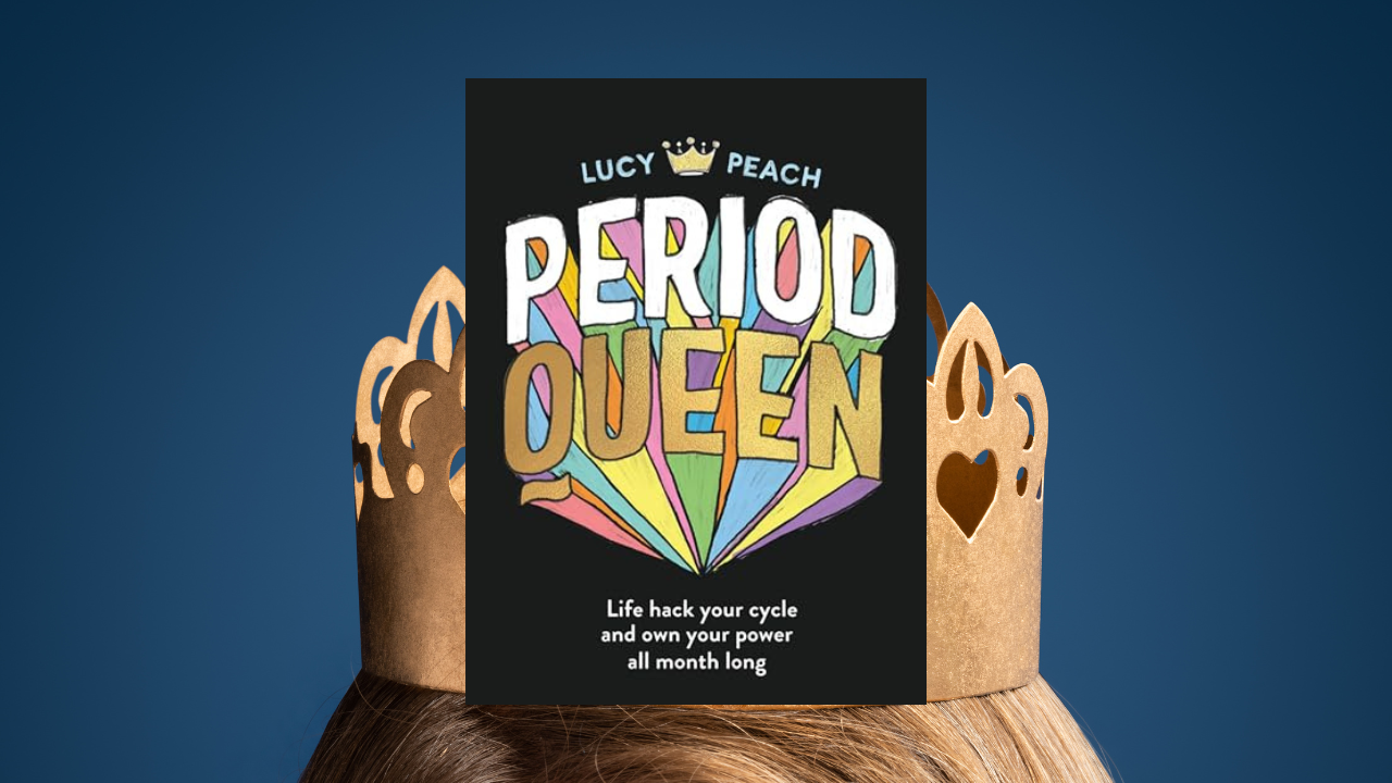 Period Queen: Life hack your cycle and own your power all month long