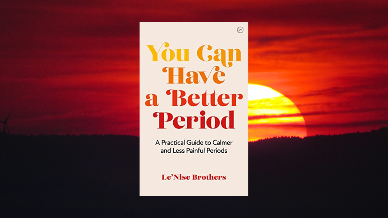 You Can Have a Better Period: A Practical Guide to Pain-free and Calmer Periods