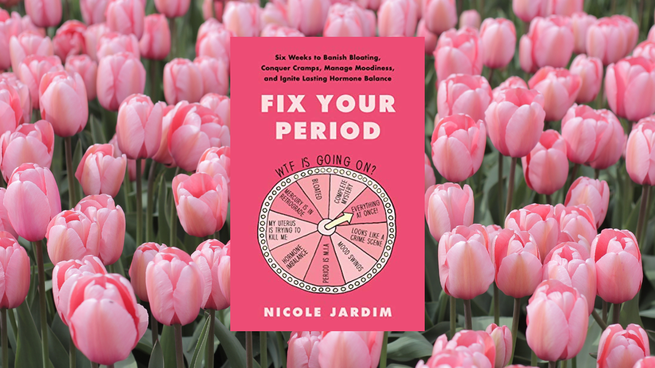 Fix Your Period: Six Weeks to Banish Bloating, Conquer Cramps, Manage Moodiness, and Ignite Lasting Hormone Balance