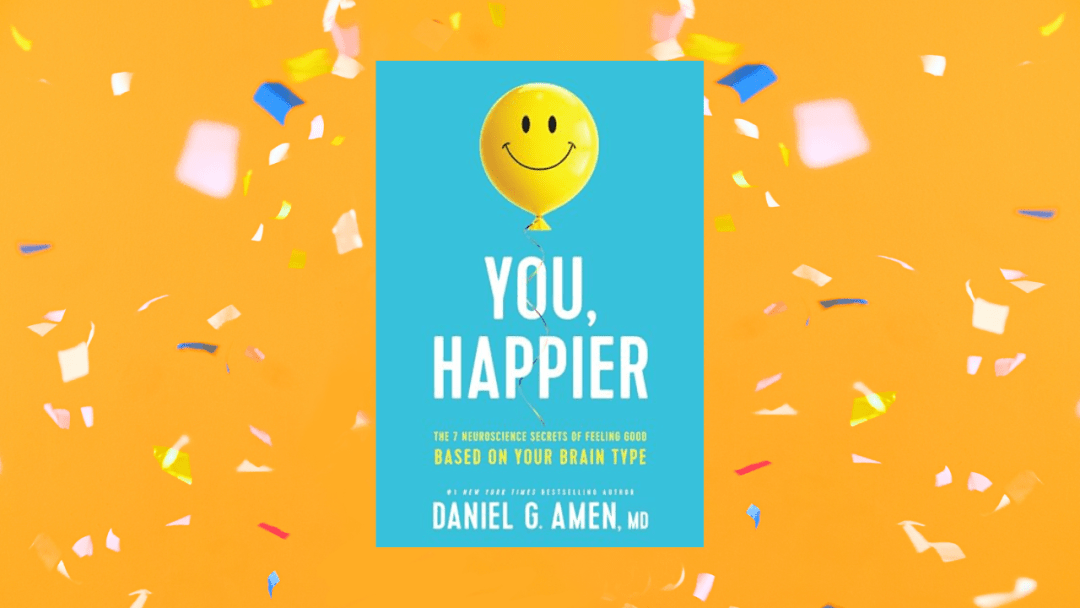 You, Happier: The 7 Neuroscience Secrets of Feeling Good Based on Your Brain Type