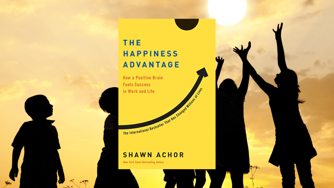 The Happiness Advantage: How a Positive Brain Fuels Success in Work and Life
