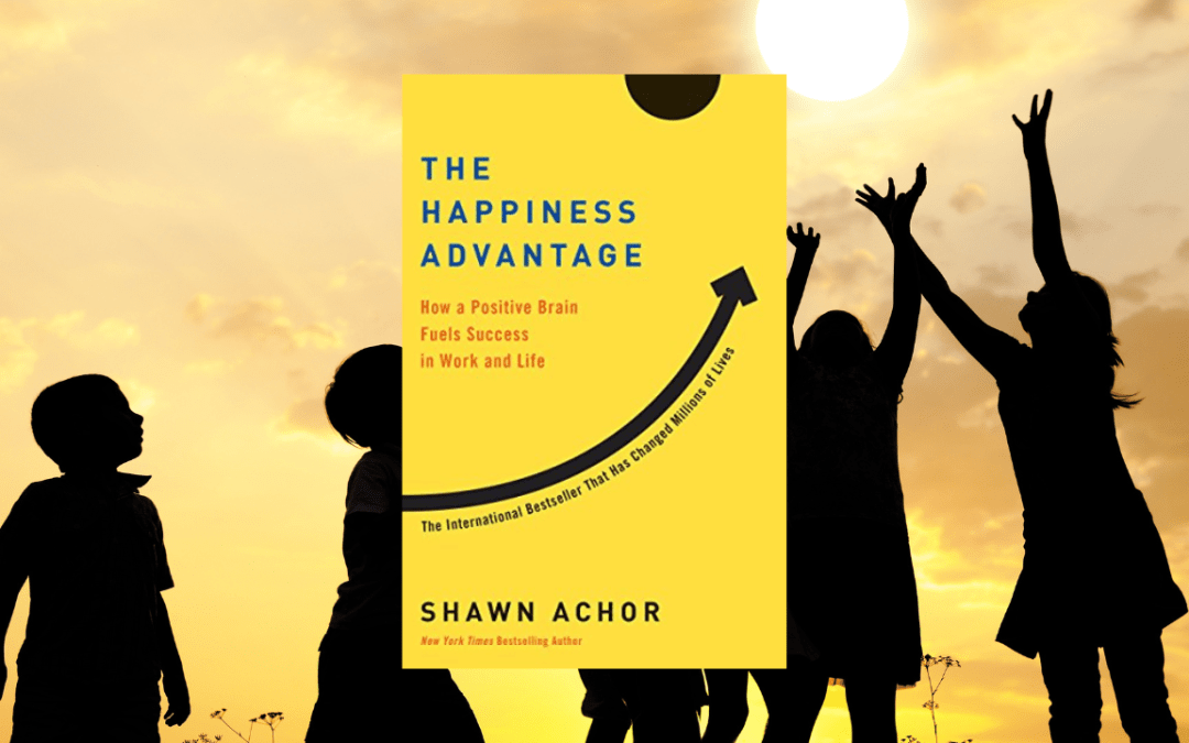 The Happiness Advantage: How a Positive Brain Fuels Success in Work and Life