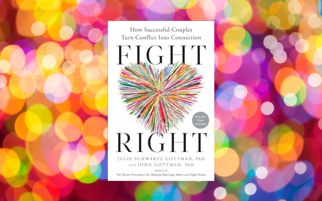 Fight Right: How Successful Couples Turn Conflict Into Connection