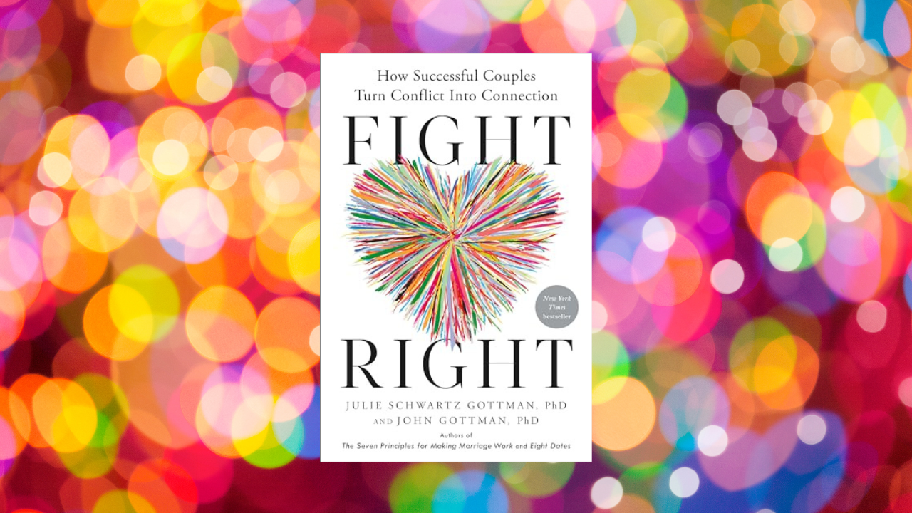 Fight Right: How Successful Couples Turn Conflict Into Connection