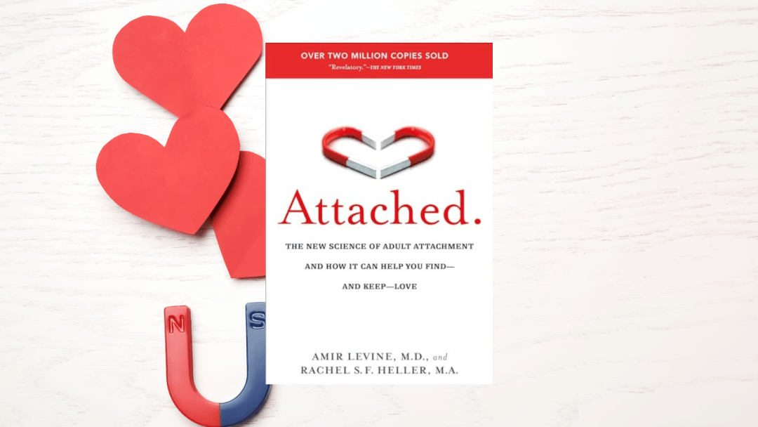 Attached: The New Science of Adult Attachment and How It Can Help You Find–and Keep–Love