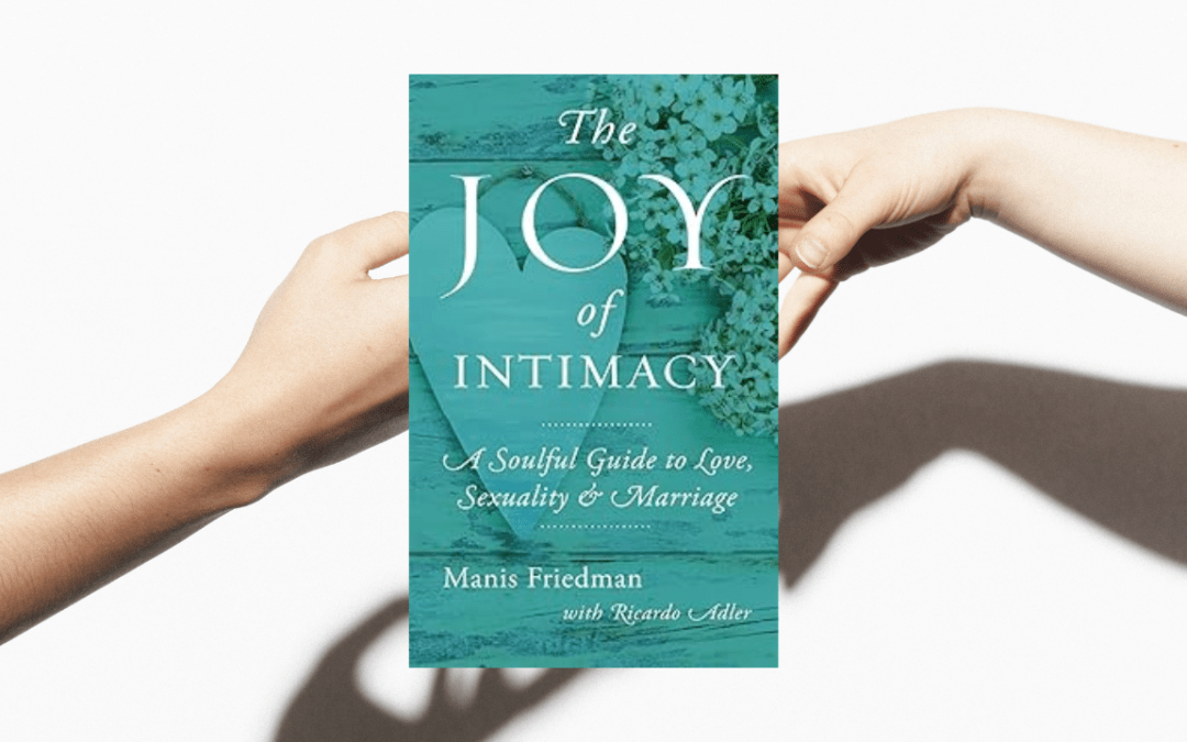 The Joy of Intimacy: A Soulful Guide to Love, Sexuality, and Marriage