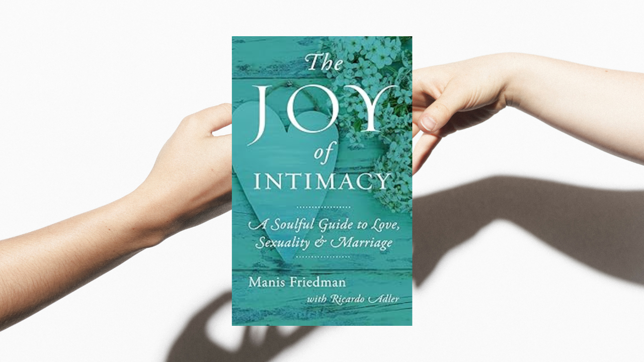 The Joy of Intimacy: A Soulful Guide to Love, Sexuality, and Marriage
