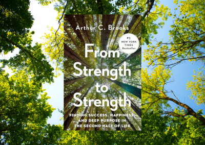 From Strength to Strength: Finding Success, Happiness and Deep Purpose in the Second Half of Life