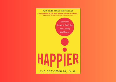 Happier: Learn the Secrets to Daily Joy and Lasting Fulfillment