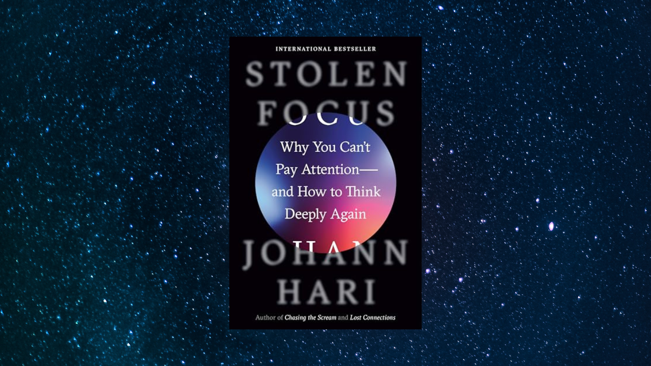 Stolen Focus: Why You Can't Pay Attention--and How to Think Deeply Again