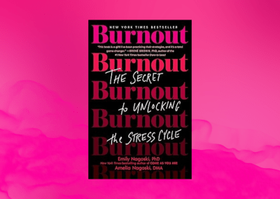 Burnout: The Secret to Unlocking the Stress Cycle