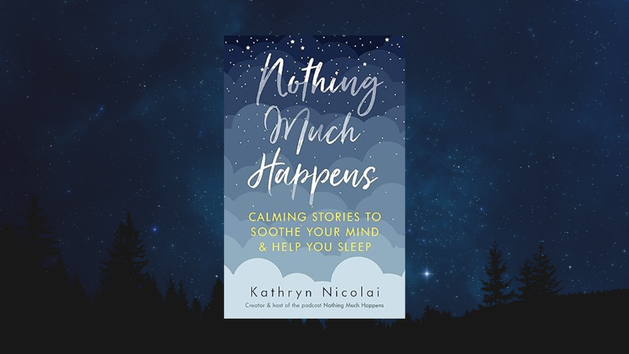 Nothing Much Happens: Calming stories to soothe your mind and help you sleep