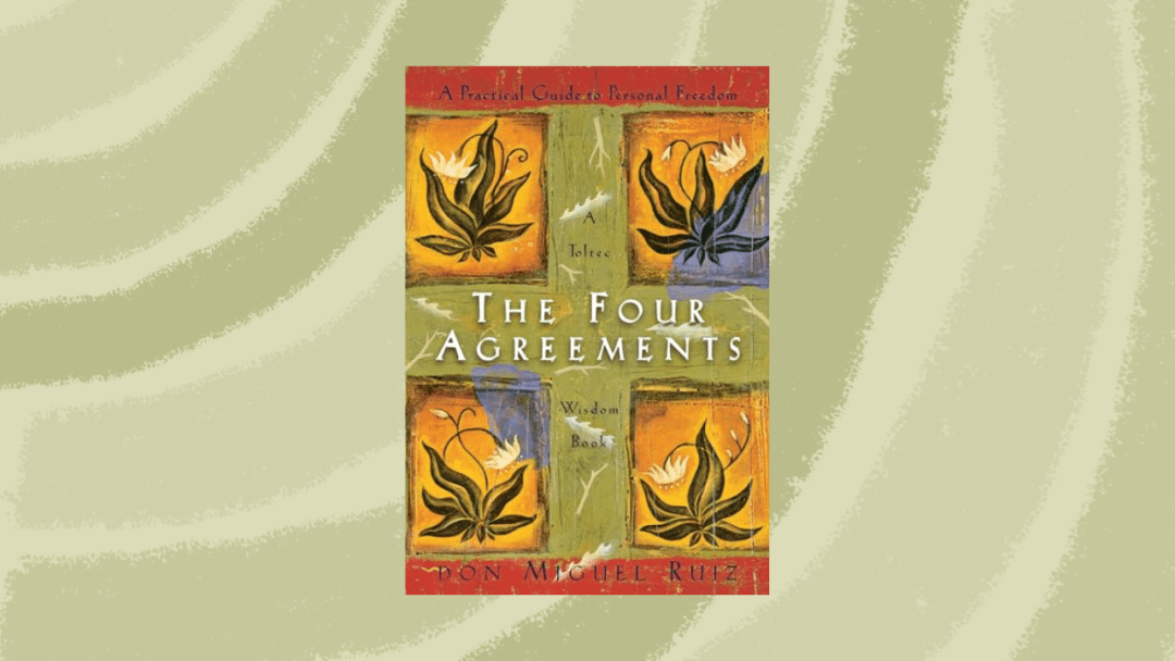 The Four Agreements: A Practical Guide to Personal Freedom