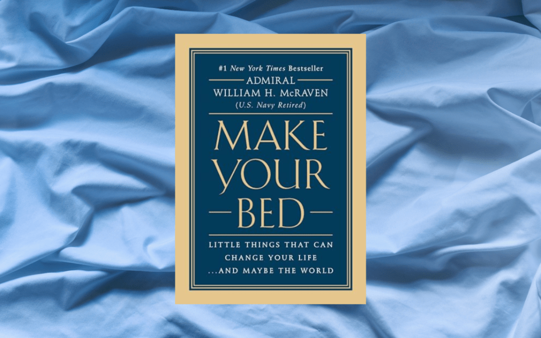 Make Your Bed: Little Things That Can Change Your Life…And Maybe the World