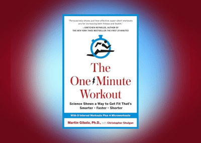 The One-Minute Workout: Science Shows a Way to Get Fit That’s Smarter, Faster, Shorter