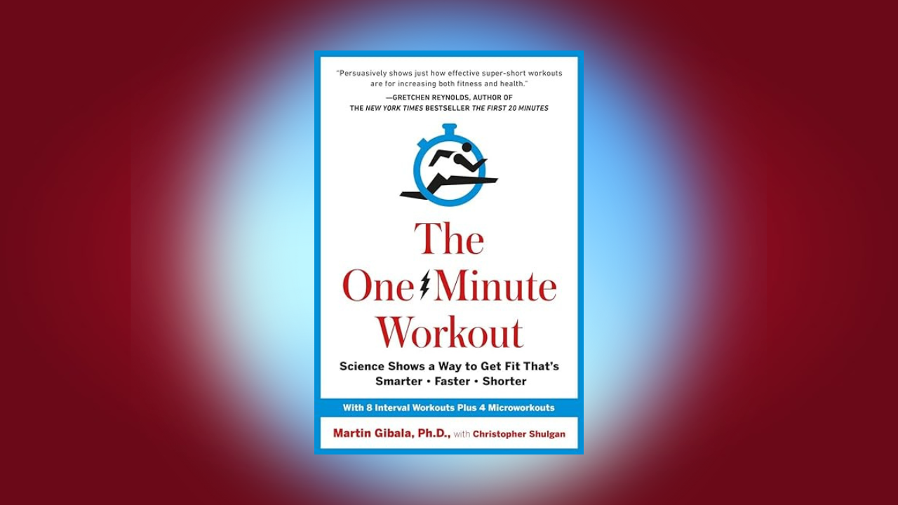 The One-Minute Workout: Science Shows a Way to Get Fit That's Smarter, Faster, Shorter