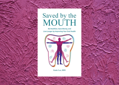 Saved by the Mouth: Be Healthier, Save Money, and Live Longer by Improving Your Oral Health