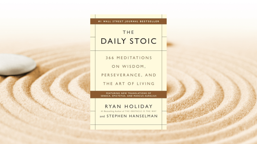 The Daily Stoic: 366 Meditations on Wisdom, Perseverance, and the Art of Living