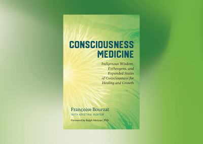 Consciousness Medicine: Indigenous Wisdom, Entheogens, and Expanded States of Consciousness for Healing and Growth