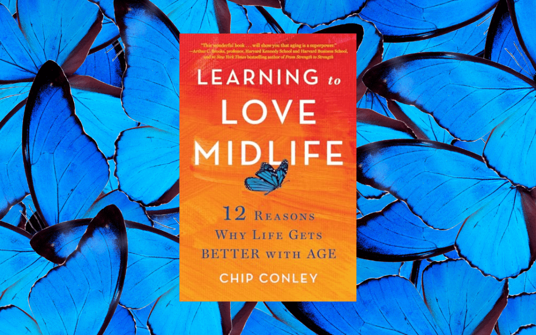 Learning to Love Midlife: 12 Reasons Why Life Gets Better with Age