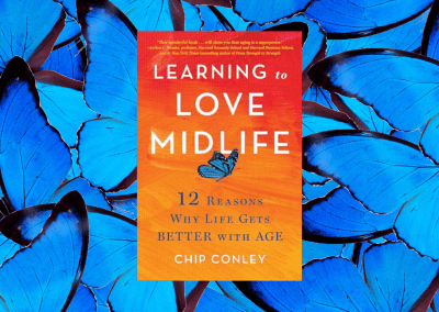 Learning to Love Midlife: 12 Reasons Why Life Gets Better with Age