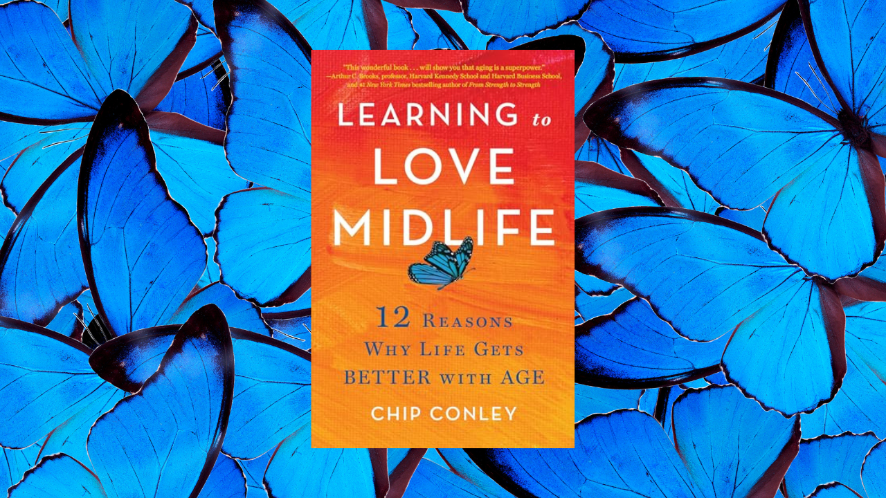 Learning to Love Midlife: 12 Reasons Why Life Gets Better with Age