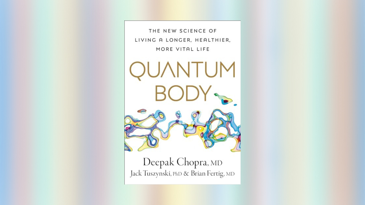 Quantum Body: The New Science of Living a Longer, Healthier, More Vital Life