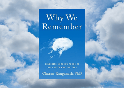 Why We Remember: Unlocking Memory’s Power to Hold on to What Matters