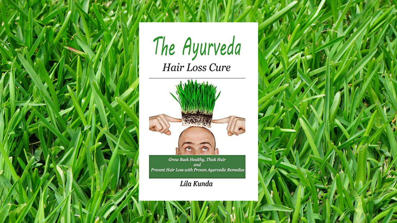 The Ayurveda Hair Loss Cure: Preventing Hair Loss and Reversing Healthy Hair Growth For Life Through Proven Ayurvedic Remedies