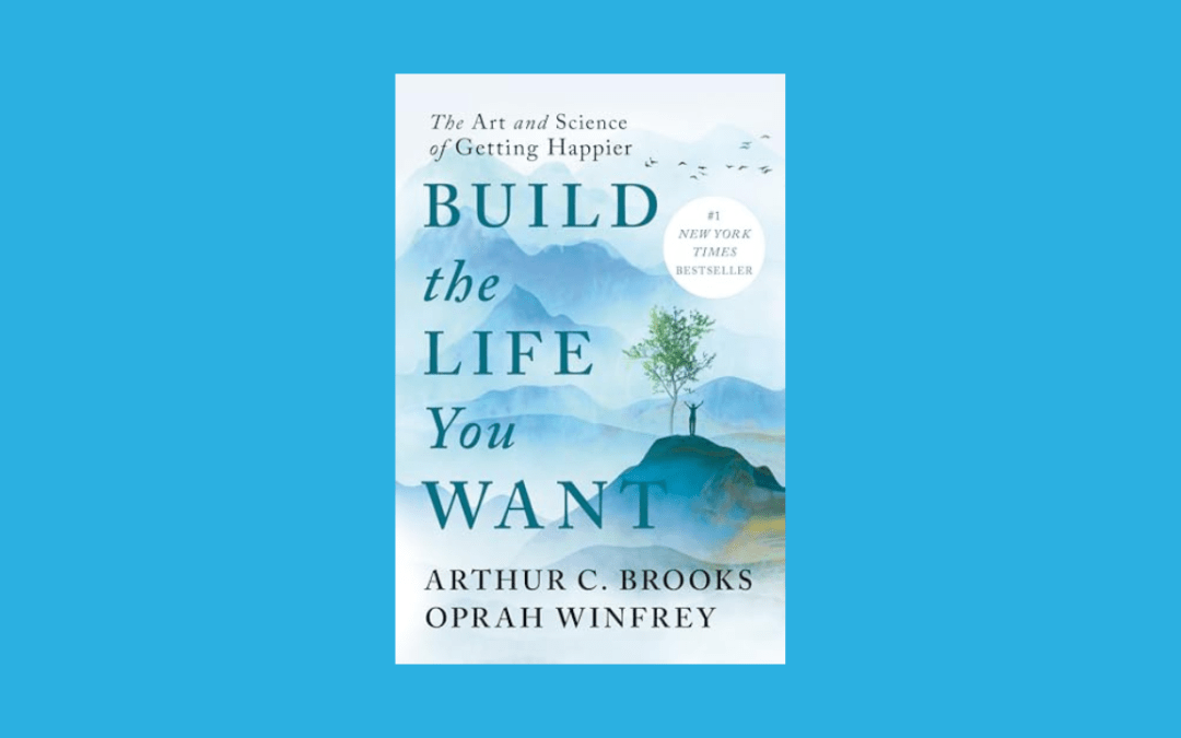 Build the Life You Want: The Art and Science of Getting Happier