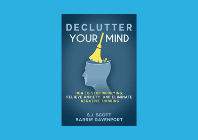 Declutter Your Mind: How to Stop Worrying, Relieve Anxiety, and Eliminate Negative Thinking