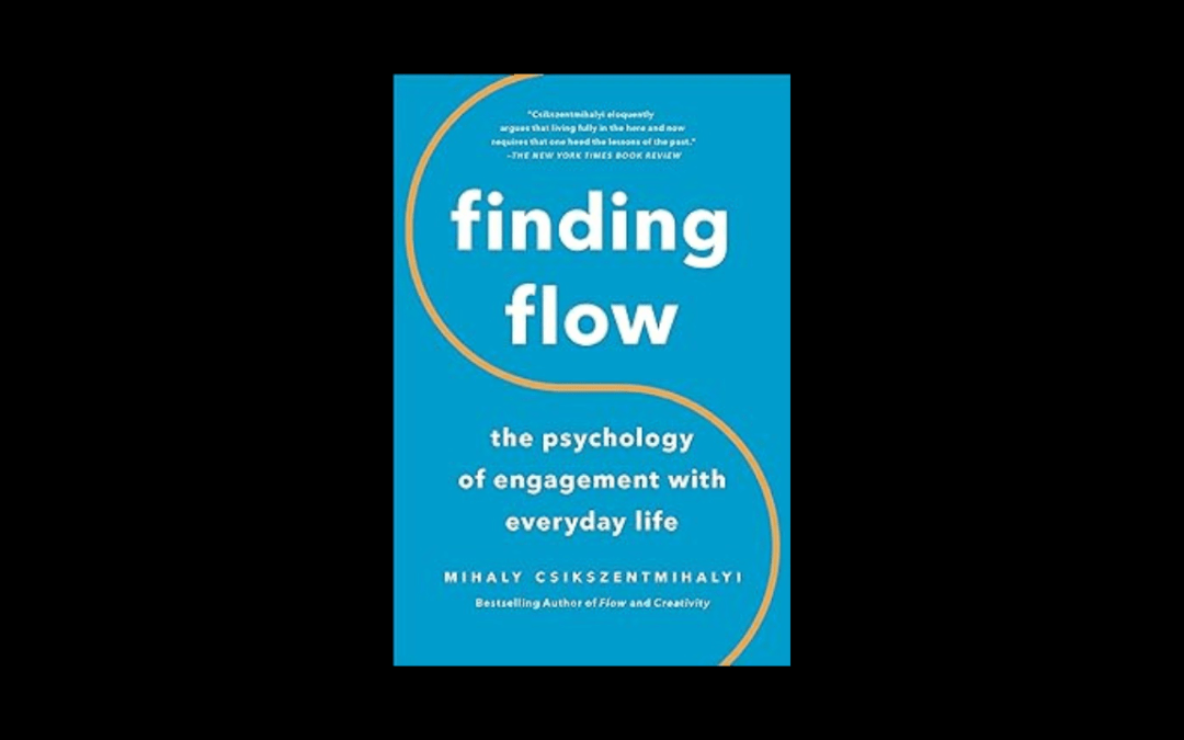 Finding Flow: The Psychology of Engagement with Everyday Life