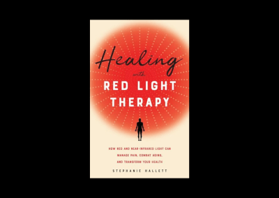 Healing with Red Light Therapy: How Red and Near-Infrared Light Can Manage Pain, Combat Aging, and Transform Your Health