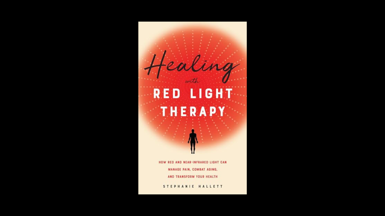 Healing with Red Light Therapy: How Red and Near-Infrared Light Can Manage Pain, Combat Aging, and Transform Your Health