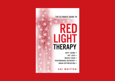 The Ultimate Guide To Red Light Therapy: How to Use Red and Near-Infrared Light Therapy for Anti-Aging, Fat Loss, Muscle Gain, Performance Enhancement, and Brain Optimization