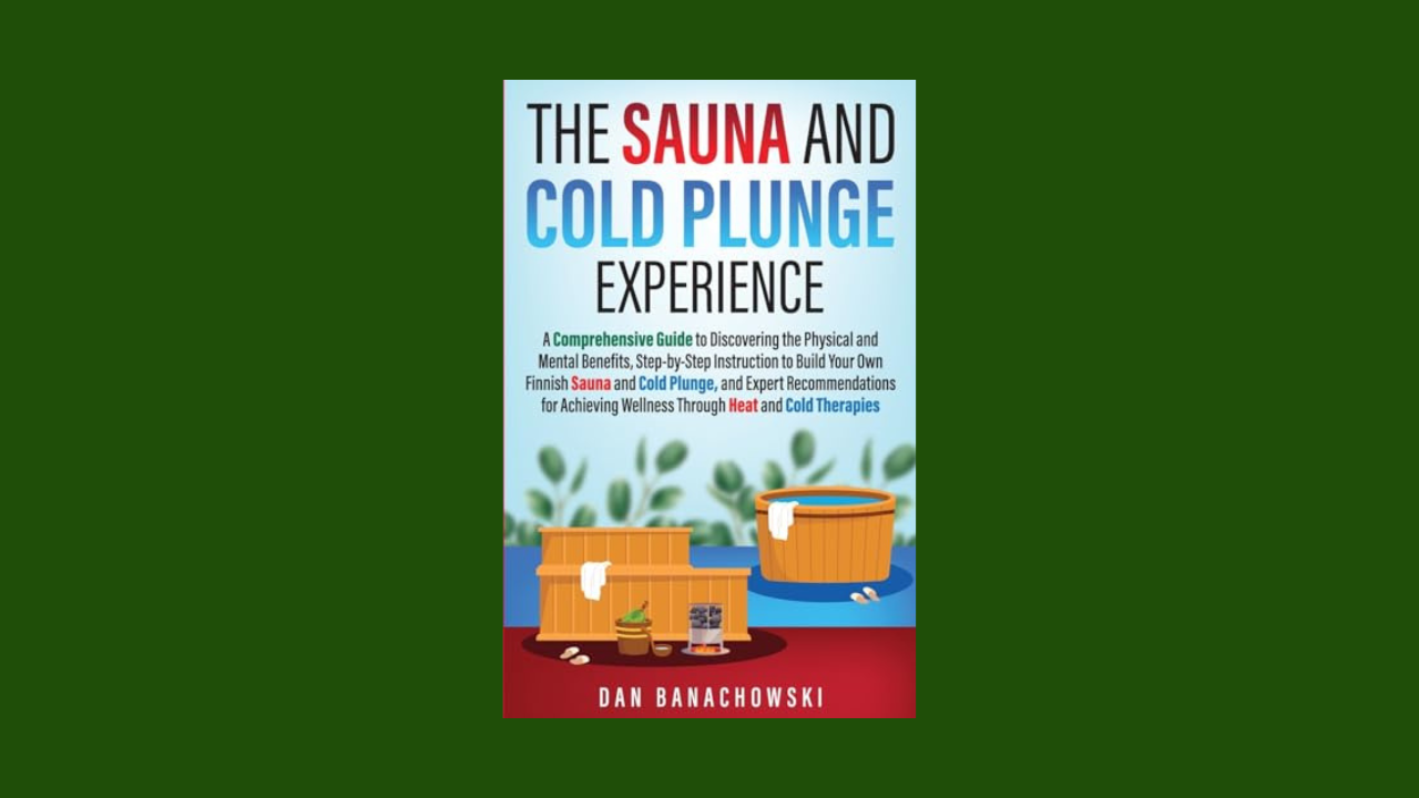 The Sauna and Cold Plunge Experience: A Comprehensive Guide to Discovering the Physical and Mental Benefits, Step-by-Step Instructions to Build Your ... Wellness Through Heat and Cold Therapies