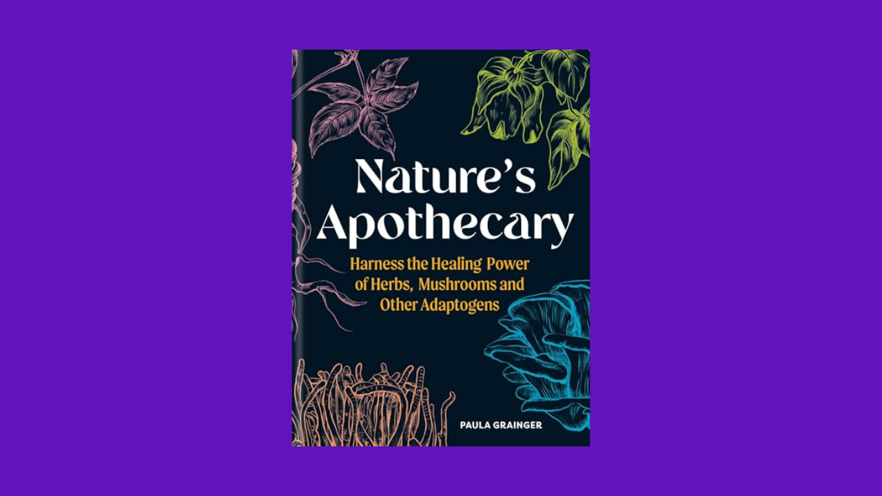 Nature's Apothecary: Harness the Healing Power of Herbs, Mushrooms and Other Adaptogens