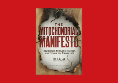 The Mitochondriac Manifesto: How Nature Nurtures the Body, and Technology Torments It