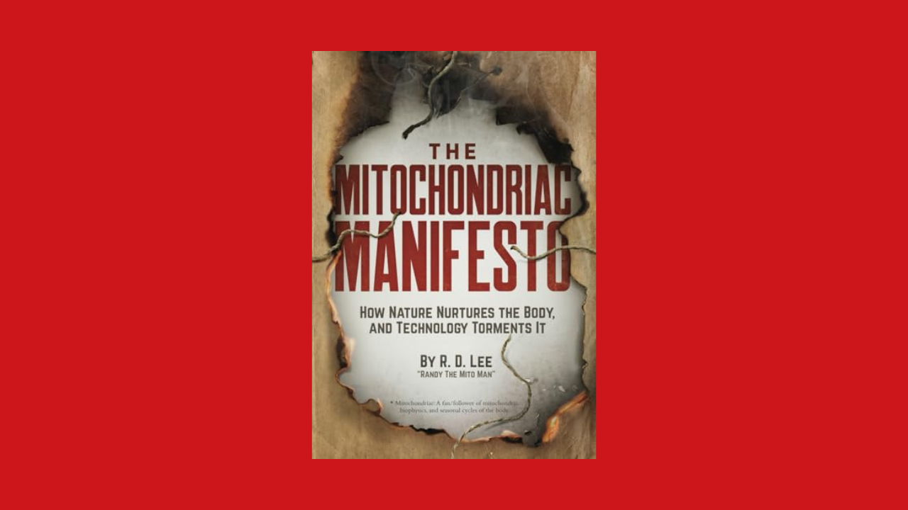 The Mitochondriac Manifesto: How Nature Nurtures the Body, and Technology Torments It